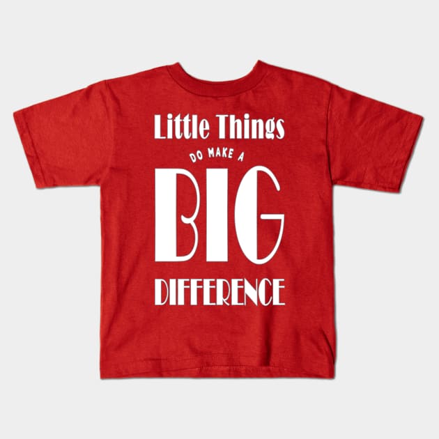 Little Things Make A Big Difference Kids T-Shirt by TLSDesigns